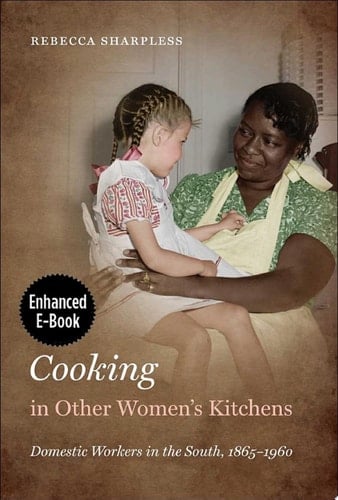 Cooking in Other Women’s Kitchens, Enhanced Ebook Domestic Workers in the South,1865-1960