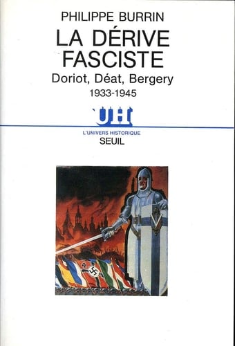 La Dérive fasciste: Doriot, Déat, Bergery 1933-1945