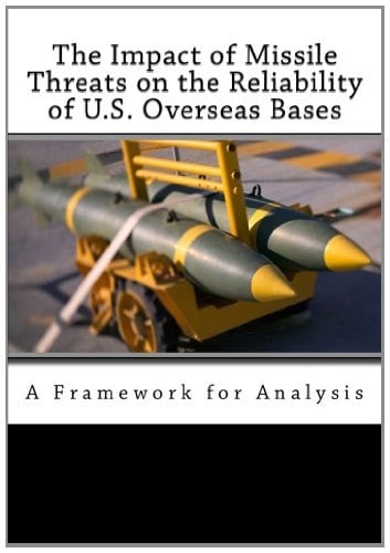 The Impact of Missile Threats on the Reliability of U. S. Overseas Bases A Framework for Analysis