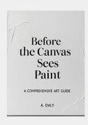Before the Canvas Sees Paint A Comprehensive Art Guide