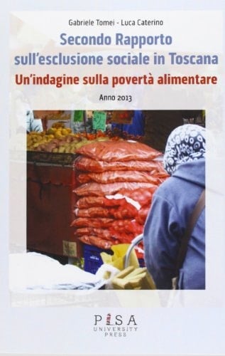 Secondo rapporto sull'esclusione sociale in Toscana un'indagine sulla povertà alimentare : anno 2013