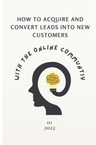 How to acquire and convert leads into new customers with an online community.