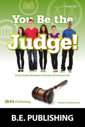 You Be the Judge! A Case Studies Workbook in Business & Consumer Law