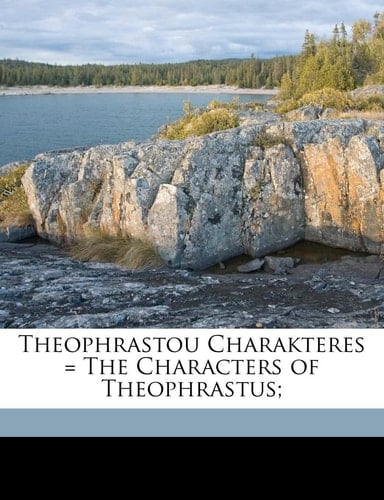 Theophrastou Charakteres = The Characters of Theophrastus;