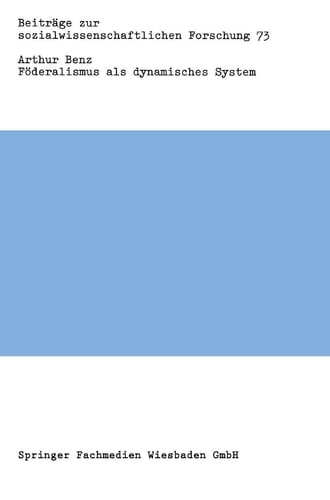 Föderalismus als dynamisches System: Zentralisierung und Dezentralisierung im föderativen Staat (Beiträge zur sozialwissenschaftlichen Forschung, 73) (German Edition)