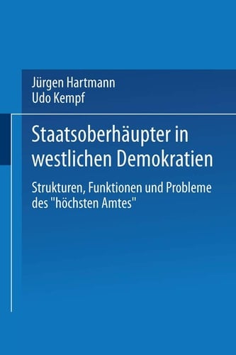 Staatsoberhäupter in westlichen Demokratien Strukturen, Funktionen und Probleme des „höchsten Amtes“