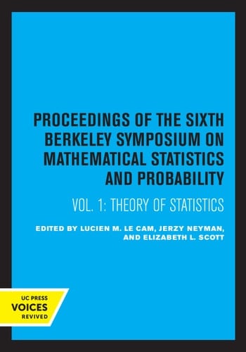 Proceedings of the Sixth Berkeley Symposium on Mathematical Statistics and Probability, Volume I: Theory of Statistics