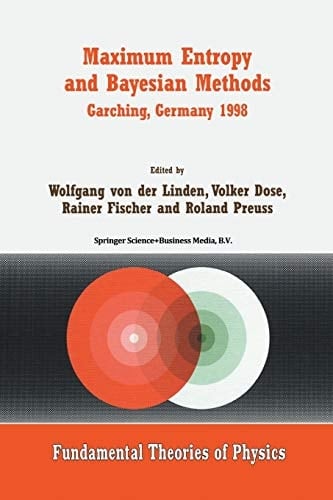 Maximum Entropy and Bayesian Methods Garching, Germany 1998 Proceedings of the 18th International Workshop on Maximum Entropy and Bayesian Methods of Statistical Analysis
