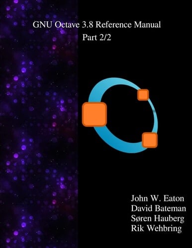 The Gnu Octave 3. 8 Reference Manual - Part 2/2 Free Your Numbers