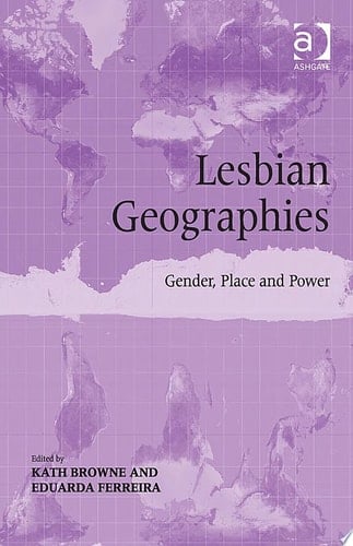 Lesbian Geographies Gender, Place and Power