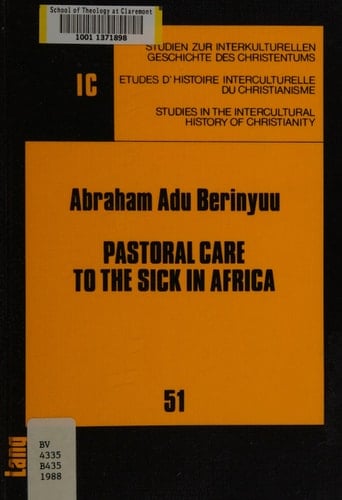 Pastoral Care to the Sick in Africa: An Approach to Transcultural Pastoral Theology (Studien zur interkulturellen Geschichte des Christentums / Etudes ... in the Intercultural History of Christianity)