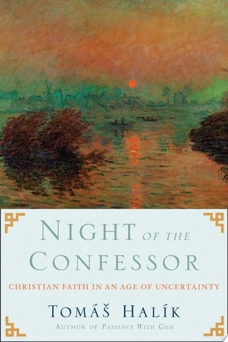 Night of the Confessor Christian Faith in an Age of Uncertainty