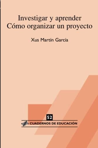 Investigar y aprender : cómo organizar un proyecto