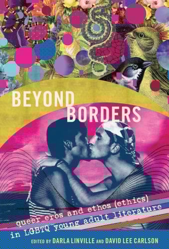 Beyond Borders Queer Eros and Ethos (ethics) in LGBTQ Young Adult Literature
