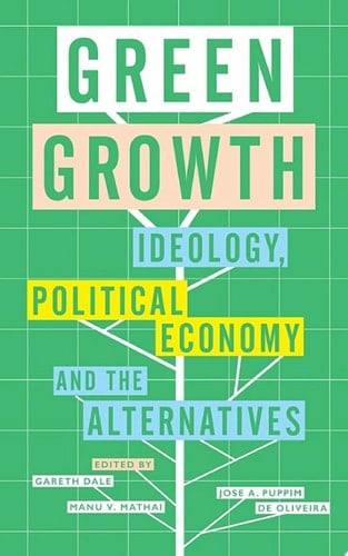 Green Growth Ideology, Political Economy and the Alternatives