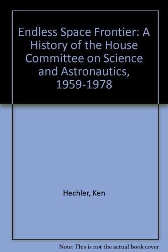 Endless Space Frontier: A History of the House Committee on Science and Astronautics, 1959-1978