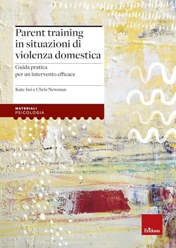 Parent training in situazioni di violenza domestica. Guida pratica per un intervento efficace