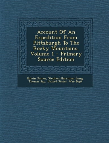 Account of an Expedition from Pittsburgh to the Rocky Mountains, Volume 1 - Primary Source Edition
