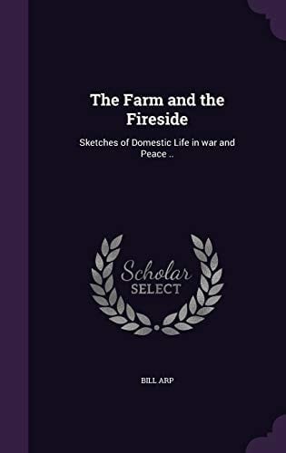 The Farm and the Fireside Sketches of Domestic Life in War and Peace . .