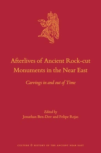 Afterlives of Ancient Rock-cut Monuments in the Near East Carvings in and Out of Time