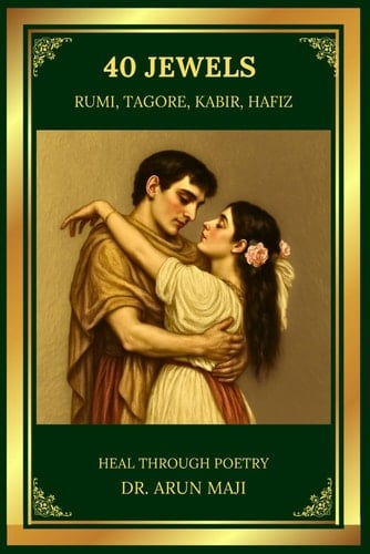 40 JEWELS - HEAL THROUGH POETRY: RUMI, TAGORE, HAFIZ, AND KABIR (Best of The Bests: Healing Through Poetry)