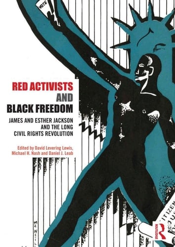Red Activists and Black Freedom James and Esther Jackson and the Long Civil Rights Revolution