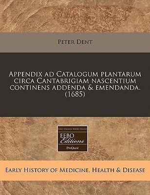 Appendix ad Catalogum plantarum circa Cantabrigiam nascentium continens addenda & emendanda. (1685) (Latin Edition)