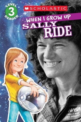 When I Grow Up: Sally Ride (Scholastic Reader, Level 3)