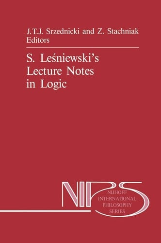 S. Leśniewski’s Lecture Notes in Logic (Nijhoff International Philosophy Series, 24)