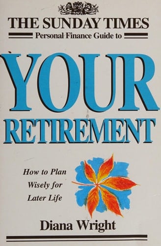 'YOUR RETIREMENT: HOW TO PLAN WISELY FOR LATER LIFE (''SUNDAY TIMES'' PERSONAL FINANCE HANDBOOK)'