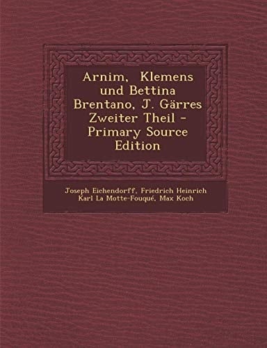 Arnim, Klemens und Bettina Brentano, J. Garres Zweiter Theil - Primary Source Edition