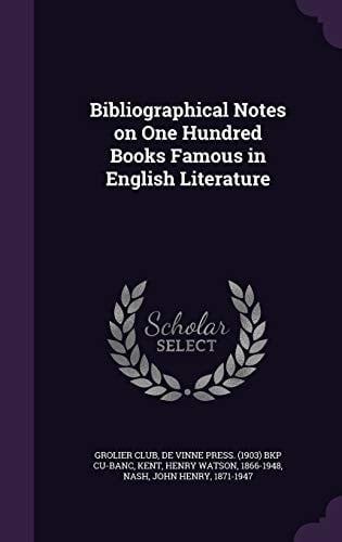 Bibliographical Notes on One Hundred Books Famous in English Literature