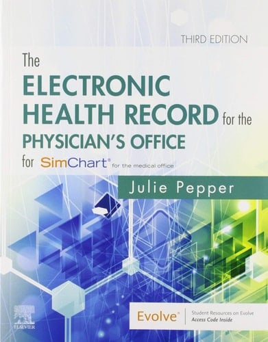 The Electronic Health Record for the Physician's Office for SimChart for the Medical Office and SimChart for the Medical Office Learning the Medical Office Workflow 2020 Edition