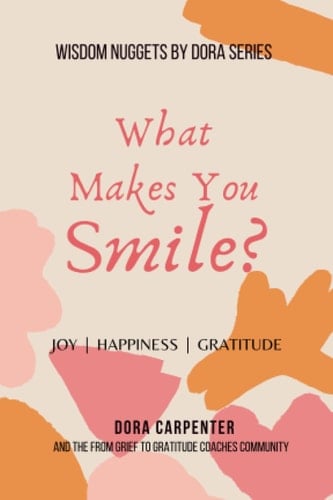 What Makes You Smile?: Joy | Happiness | Gratitude (WISDOM NUGGETS BY DORA)