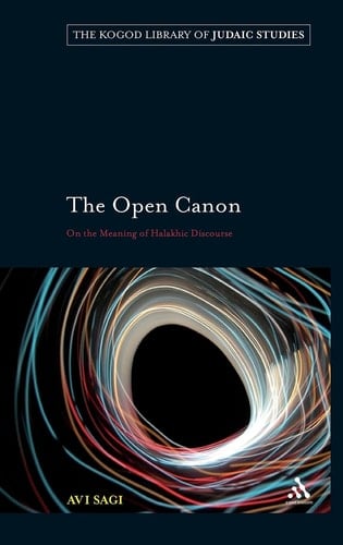 The Open Canon: On the Meaning of Halakhic Discourse (The Robert and Arlene Kogod Library of Judaic Studies)