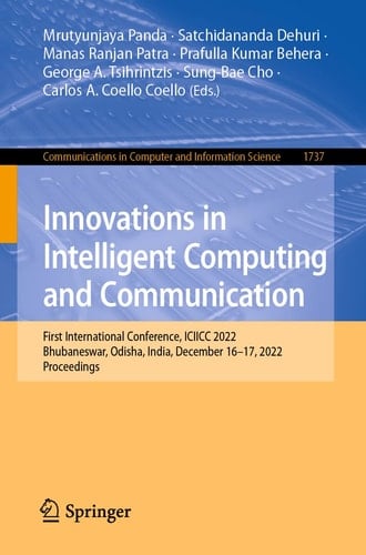 Innovations in Intelligent Computing and Communication First International Conference, ICIICC 2022, Bhubaneswar, Odisha, India, December 16-17, 2022, Proceedings