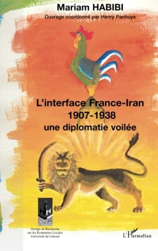 L'interface France-Iran 1907-1938: Une diplomatie dévoilée (French Edition)