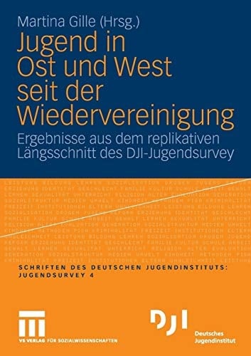 Jugend in Ost und West seit der Wiedervereinigung Ergebnisse aus dem replikativen Längsschnitt des DJI-Jugendsurvey