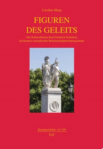 Figuren des Geleits die Schlossbrücke Karl Friedrich Schinkels im Kontext europäischer Brückenskulpturenprogramme
