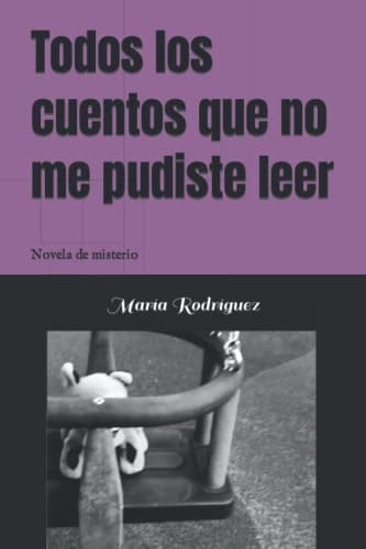 Todos los cuentos que no me pudiste leer Novela de misterio