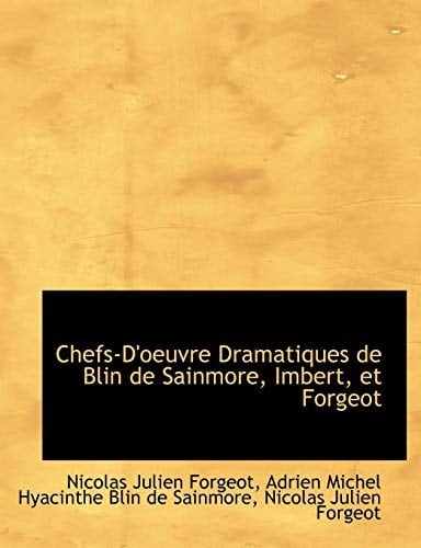 Chefs-D'Oeuvre Dramatiques de Blin de Sainmore, Imbert, Et Forgeot