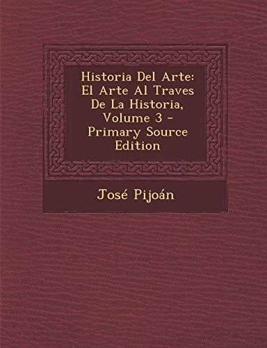 Historia Del Arte El Arte Al Traves de la Historia, Volume 3 - Primary Source Edition