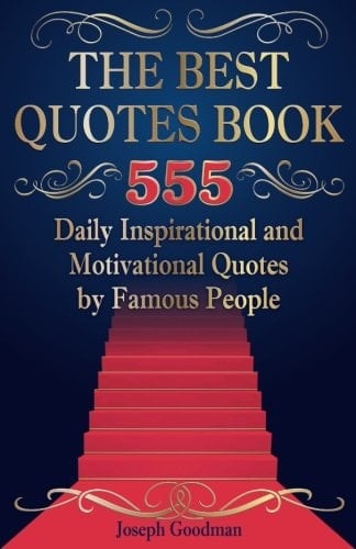 The Best Quotes Book 555 Daily Inspirational and Motivational Quotes by Famous People (Black & White Edition)