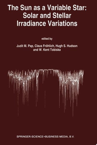 The Sun as a Variable Star: Solar and Stellar Irradiance Variations Proceedings of the 143rd Colloquium of the International Astronomical Union held in the Clarion Harvest House, Boulder, Colorado, June 20–25, 1993