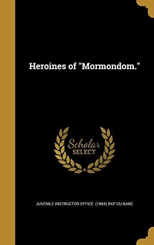 Heroines of "Mormondom."