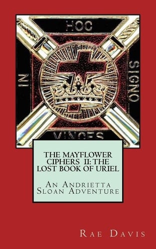 The Mayflower Ciphers II The Lost Book of Uriel: An Andrietta Sloan Adventure
