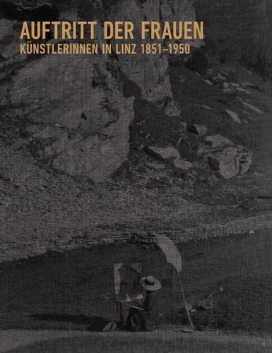 Auftritt der Frauen Künstlerinnen in Linz 1851-1950