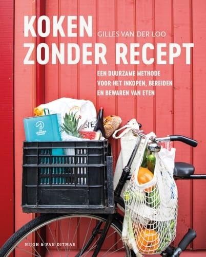 Koken zonder recept een duurzame methode voor het inkopen, bereiden en bewaren van eten