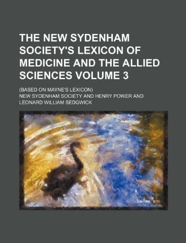 The New Sydenham society's Lexicon of medicine and the allied sciences; (Based on Mayne's Lexicon) Volume 3