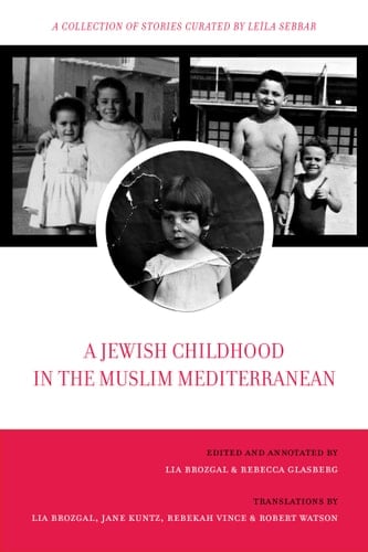 A Jewish Childhood in the Muslim Mediterranean A Collection of Stories Curated by Leïla Sebbar